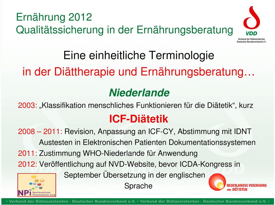 Abstimmung mit IDNT Austesten in Elektronischen Patienten Dokumentationssystemen 2011: Zustimmung