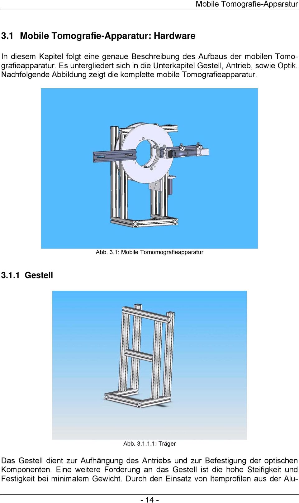 Es untergliedert sich in die Unterkapitel Gestell, Antrieb, sowie Optik. Nachfolgende Abbildung zeigt die komplette mobile Tomografieapparatur. Abb. 3.