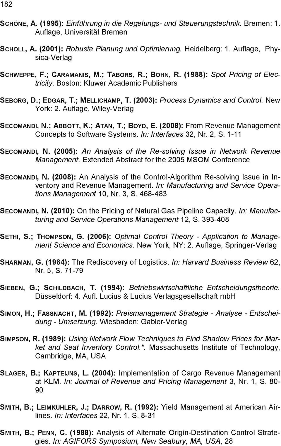 (2003): Process Dynamics and Control. New York: 2. Auflage, Wiley-Verlag SECOMANDI, N.; ABBOTT, K.; ATAN, T.; BOYD, E. (2008): From Revenue Management Concepts to Software Systems.