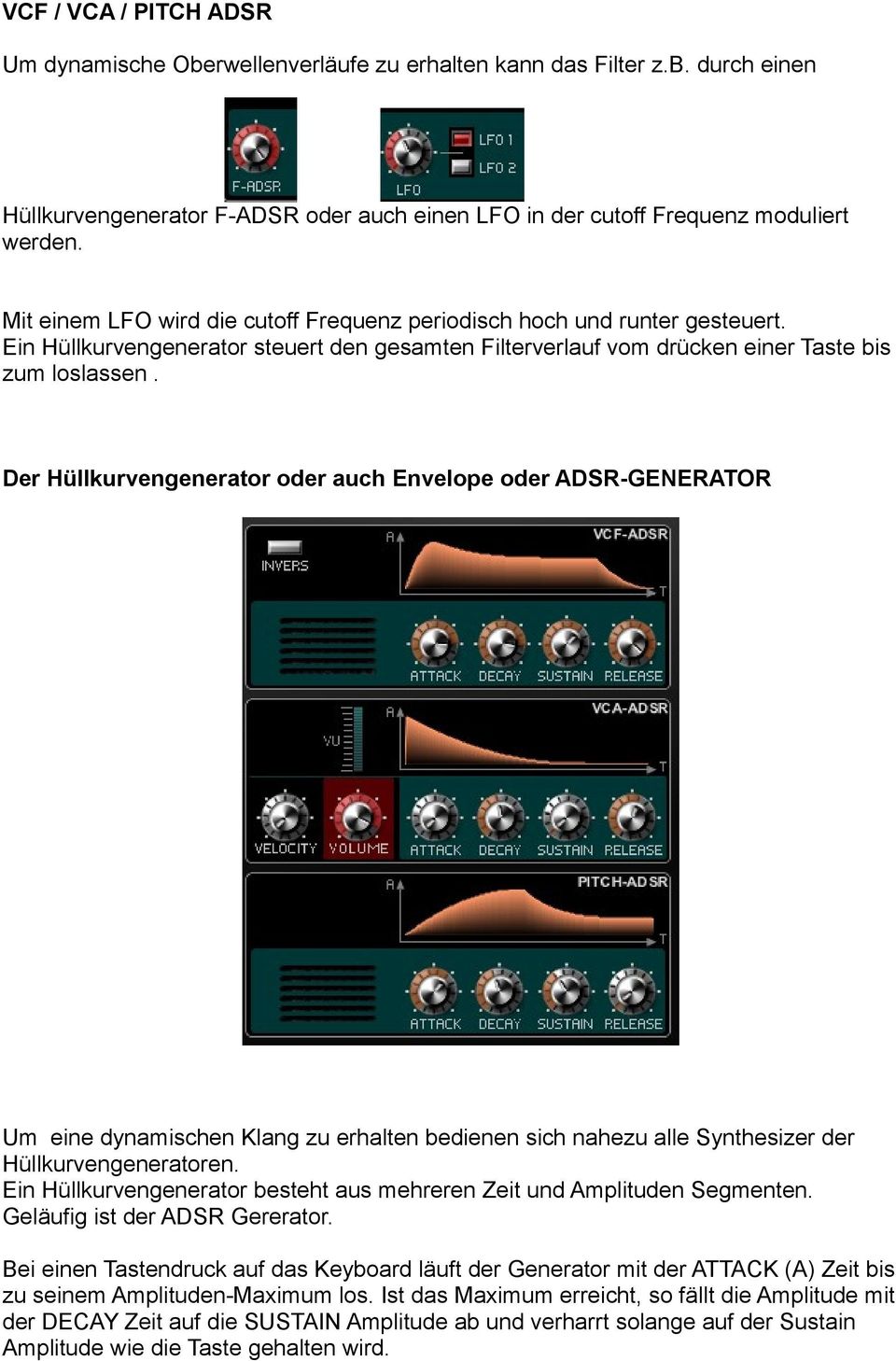 Der Hüllkurvengenerator oder auch Envelope oder ADSR-GENERATOR Um eine dynamischen Klang zu erhalten bedienen sich nahezu alle Synthesizer der Hüllkurvengeneratoren.