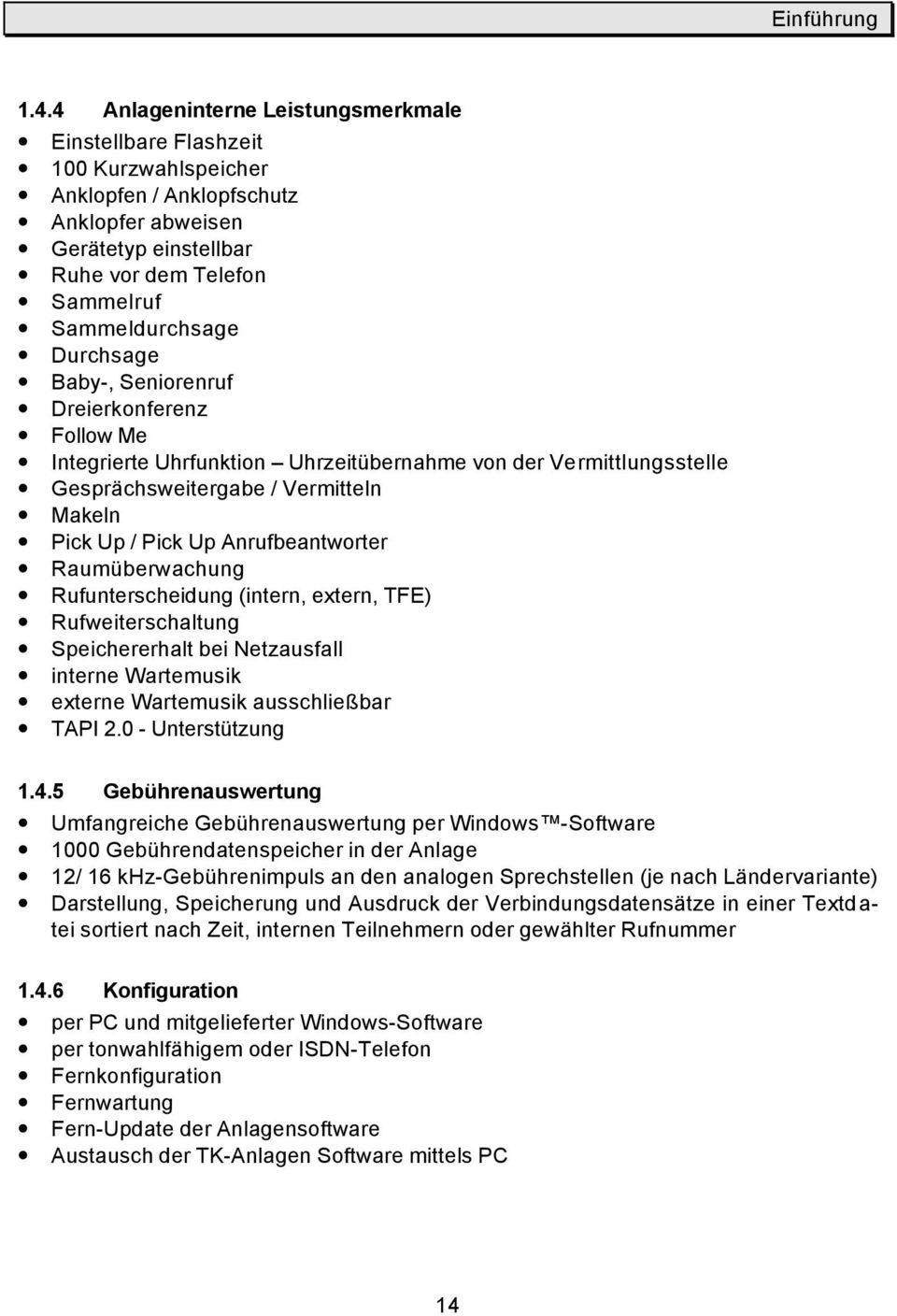 Durchsage Baby-, Seniorenruf Dreierkonferenz Follow Me Integrierte Uhrfunktion Uhrzeitübernahme von der Vermittlungsstelle Gesprächsweitergabe / Vermitteln Makeln Pick Up / Pick Up Anrufbeantworter