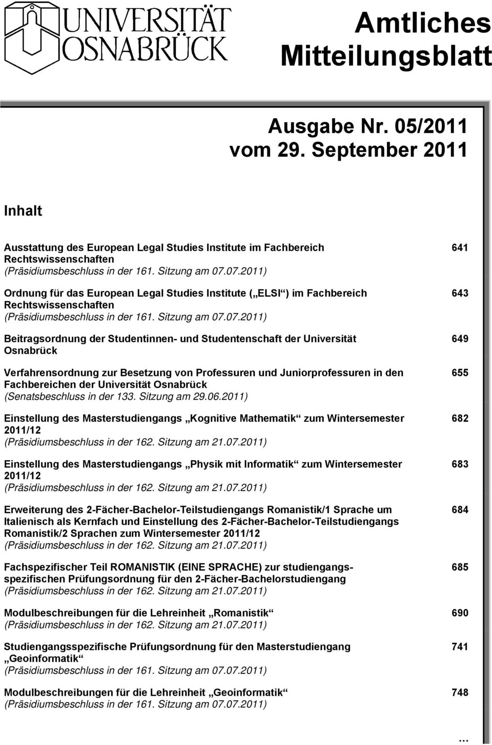07.2011) Ordnung für das European Legal Studies Institute ( ELSI ) im Fachbereich Rechtswissenschaften (Präsidiumsbeschluss in der 161. 07.