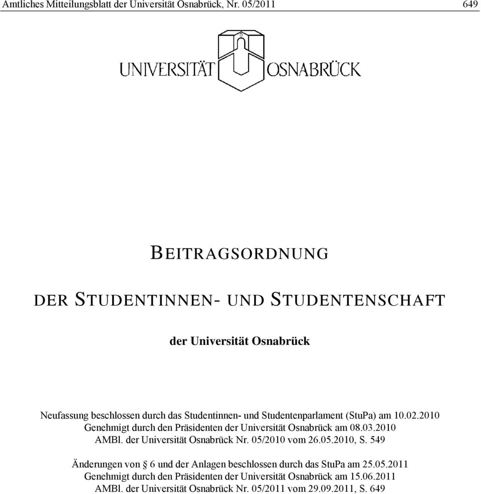 Studentenparlament (StuPa) am 10.02.2010 Genehmigt durch den Präsidenten der Universität Osnabrück am 08.03.2010 AMBl. der Universität Osnabrück Nr.