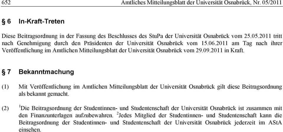7 Bekanntmachung (1) Mit Veröffentlichung im Amtlichen Mitteilungsblatt der Universität Osnabrück gilt diese Beitragsordnung als bekannt gemacht.