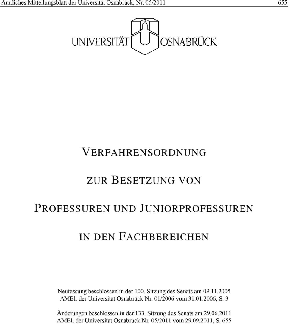 Neufassung beschlossen in der 100. Sitzung des Senats am 09.11.2005 AMBl. der Universität Osnabrück Nr.