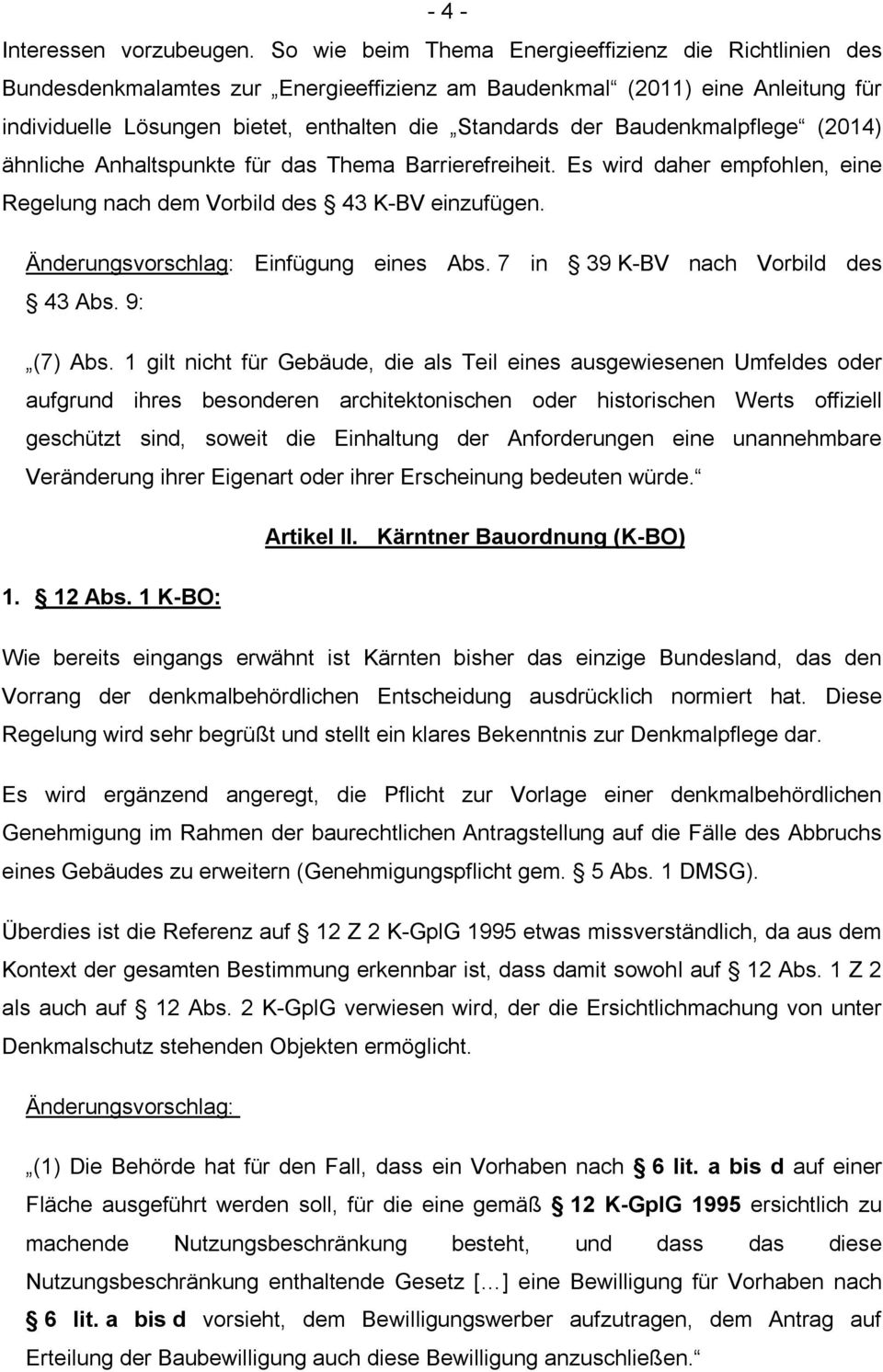 Baudenkmalpflege (2014) ähnliche Anhaltspunkte für das Thema Barrierefreiheit. Es wird daher empfohlen, eine Regelung nach dem Vorbild des 43 K-BV einzufügen. Änderungsvorschlag: Einfügung eines Abs.