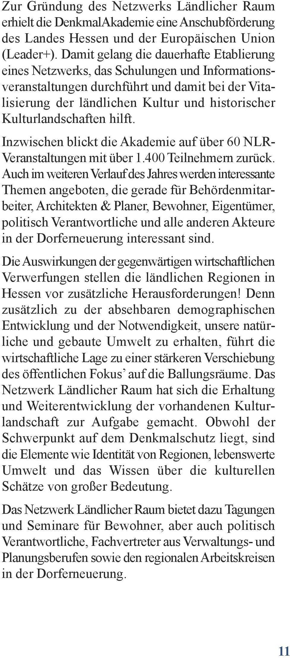 InzwischenblicktdieAkademieaufüber60NLR- Veranstaltungenmitüber1.400Teilnehmernzurück.