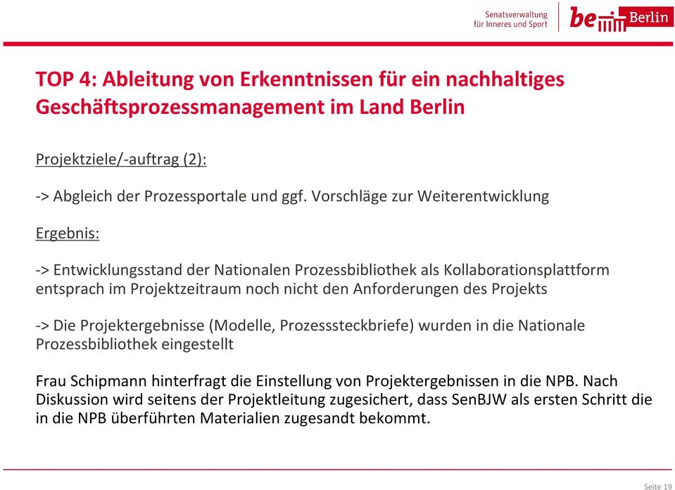 Anforderungen des Projekts -> Die Projektergebnisse (Modelle, Prozesssteckbriefe) wurden in die Nationale Prozessbibliothek eingestellt Frau Schipmann hinterfragt die