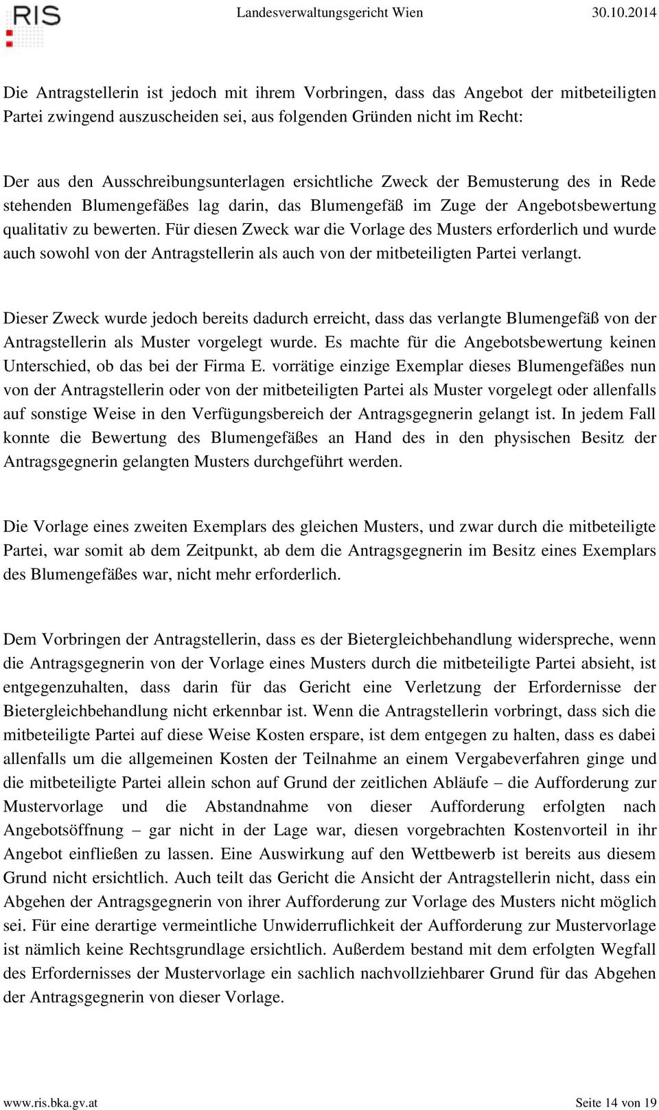 Für diesen Zweck war die Vorlage des Musters erforderlich und wurde auch sowohl von der Antragstellerin als auch von der mitbeteiligten Partei verlangt.