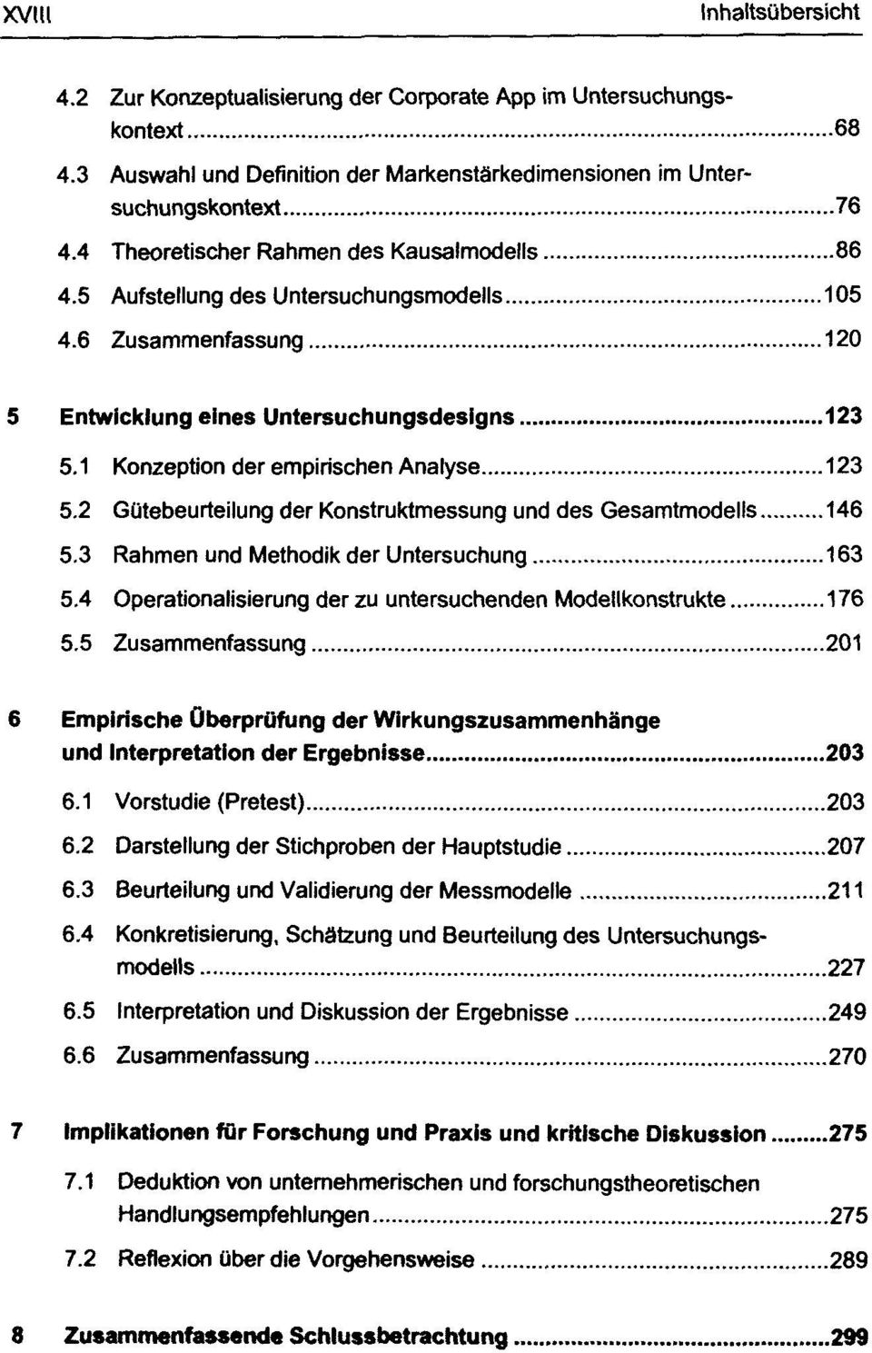 2 Gütebeurteilung der und des Gesamtmodells 146 5.3 Rahmen und Methodik der Untersuchung 163 5.4 Operationalisierung der zu untersuchenden Modellkonstrukte 176 5.