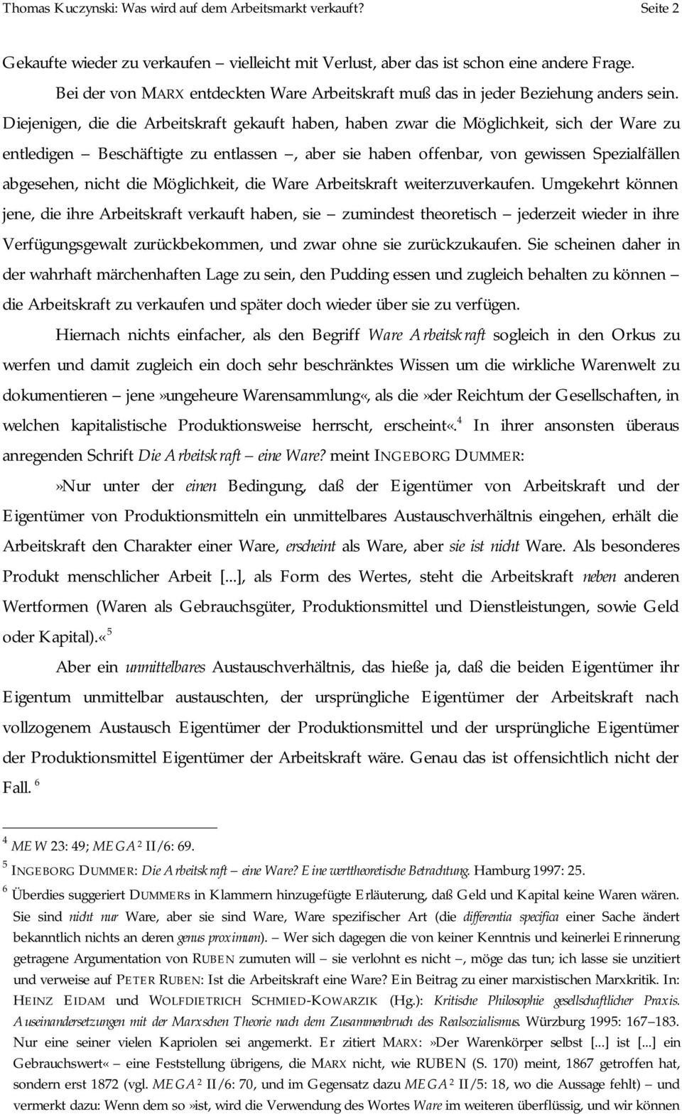 Diejenigen, die die Arbeitskraft gekauft haben, haben zwar die Möglichkeit, sich der Ware zu entledigen Beschäftigte zu entlassen, aber sie haben offenbar, von gewissen Spezialfällen abgesehen, nicht