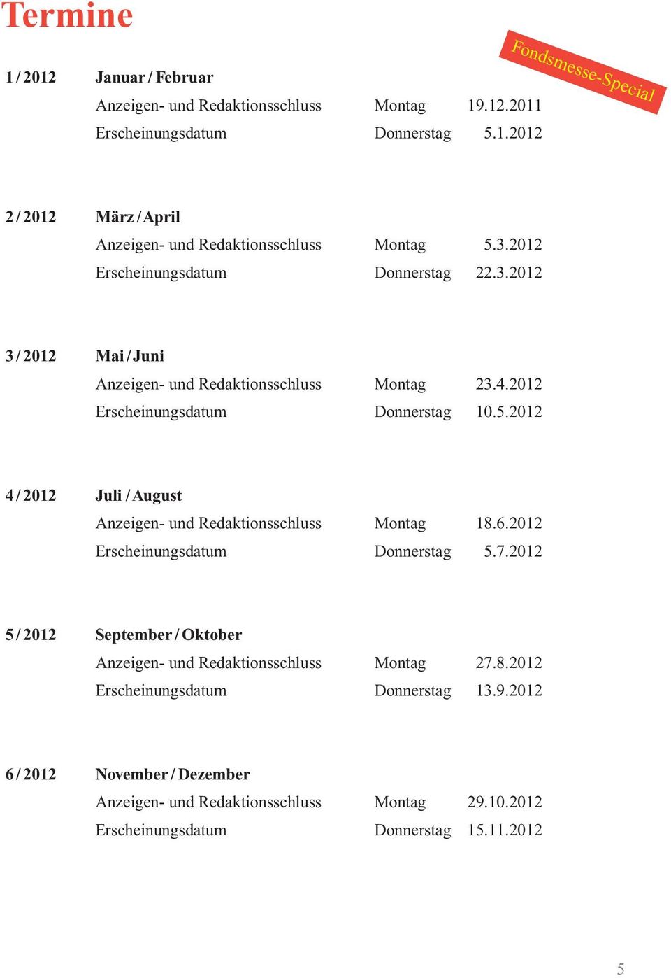 2012 4 / 2012 Juli /August Anzeigen- und Redaktionsschluss Montag 18.6.2012 Erscheinungsdatum Donnerstag 5.7.