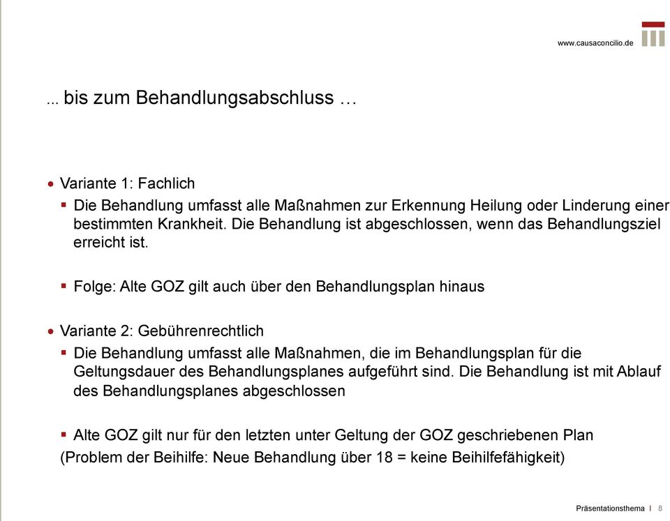 Folge: Alte GOZ gilt auch über den Behandlungsplan hinaus Variante 2: Gebührenrechtlich Die Behandlung umfasst alle Maßnahmen, die im Behandlungsplan für die