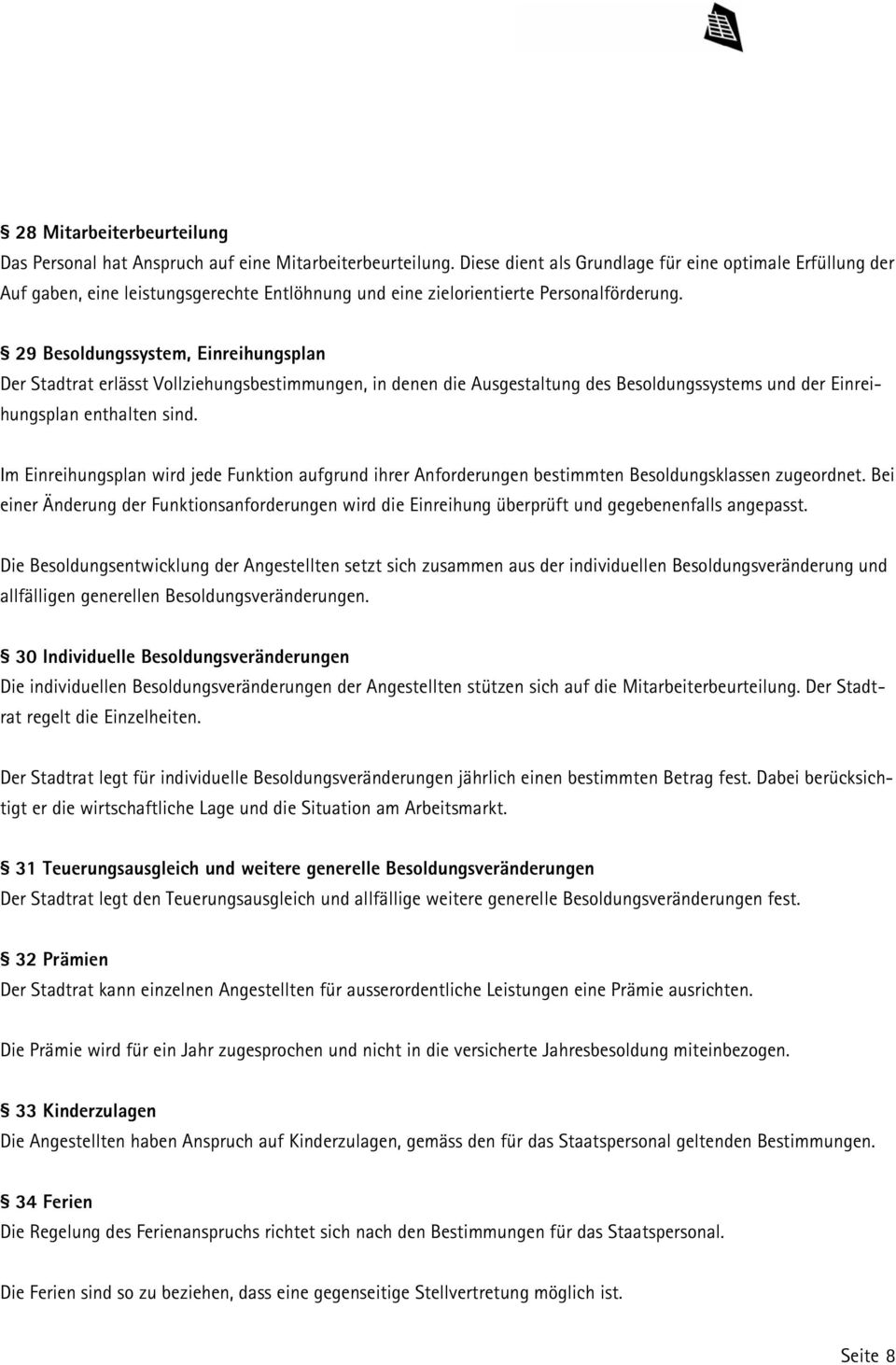 29 Besoldungssystem, Einreihungsplan Der Stadtrat erlässt Vollziehungsbestimmungen, in denen die Ausgestaltung des Besoldungssystems und der Einreihungsplan enthalten sind.