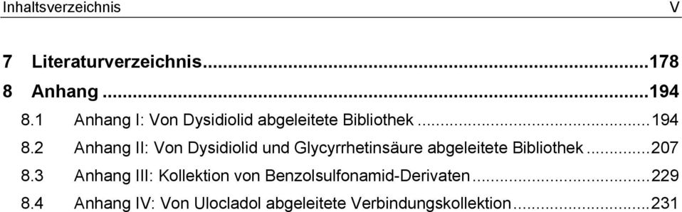 2 Anhang II: Von Dysidiolid und Glycyrrhetinsäure abgeleitete Bibliothek...207 8.