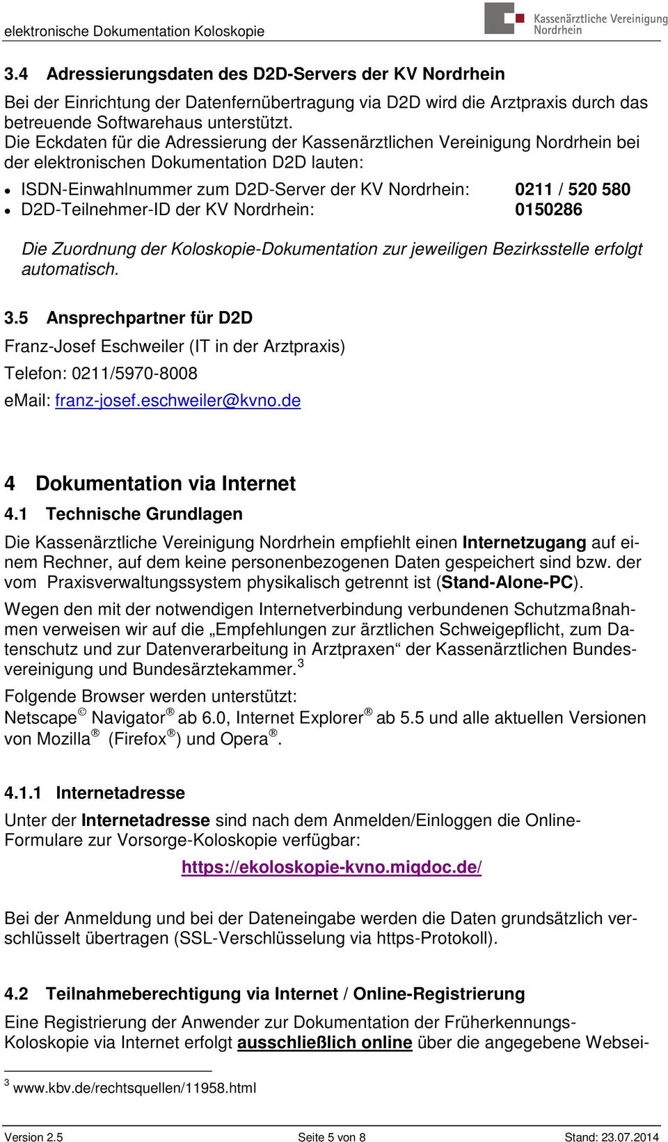 D2D-Teilnehmer-ID der KV Nordrhein: 0150286 Die Zuordnung der Koloskopie-Dokumentation zur jeweiligen Bezirksstelle erfolgt automatisch. 3.