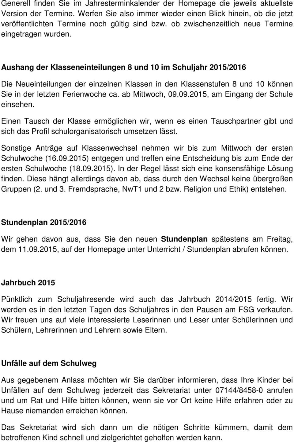 Aushang der Klasseneinteilungen 8 und 10 im Schuljahr 2015/2016 Die Neueinteilungen der einzelnen Klassen in den Klassenstufen 8 und 10 können Sie in der letzten Ferienwoche ca. ab Mittwoch, 09.