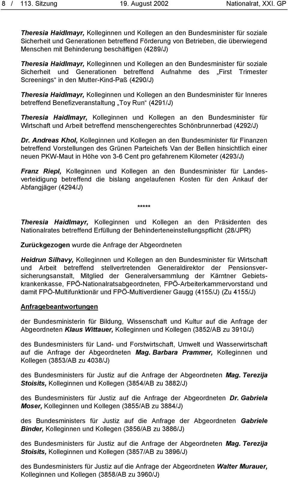 (4289/J) Theresia Haidlmayr, Kolleginnen und Kollegen an den Bundesminister für soziale Sicherheit und Generationen betreffend Aufnahme des First Trimester Screenings in den Mutter-Kind-Paß (4290/J)