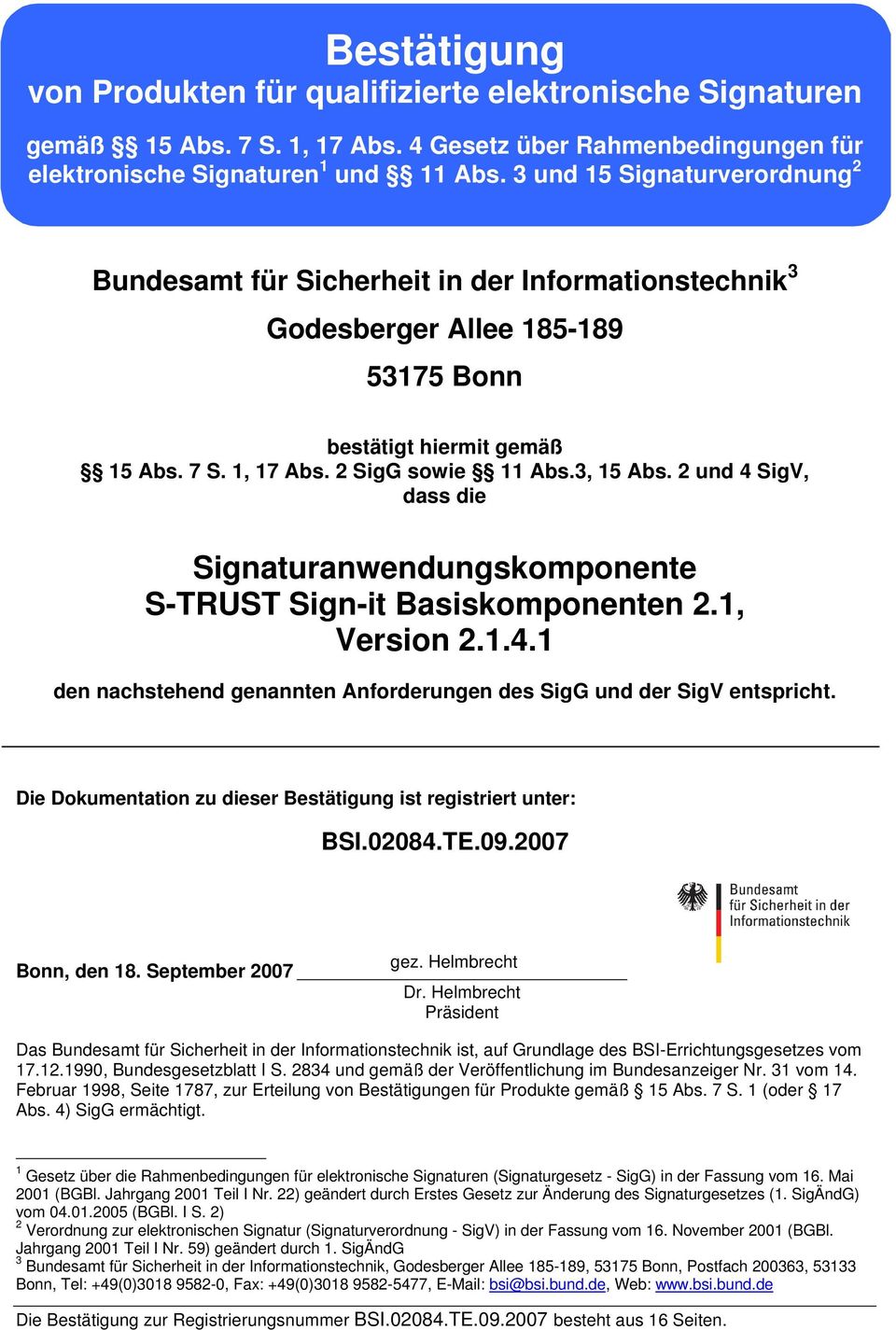 2 und 4 SigV, dass die Signaturanwendungskomponente S-TRUST Sign-it Basiskomponenten 2.1, Version 2.1.4.1 den nachstehend genannten Anforderungen des SigG und der SigV entspricht.