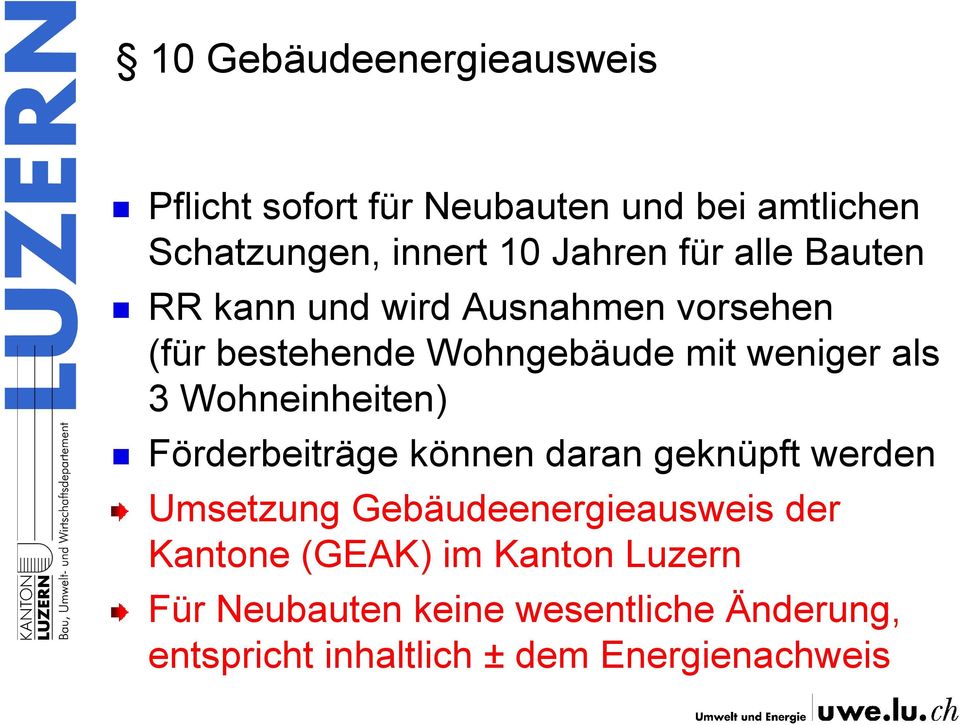 Wohneinheiten) Förderbeiträge können daran geknüpft werden Umsetzung Gebäudeenergieausweis der Kantone