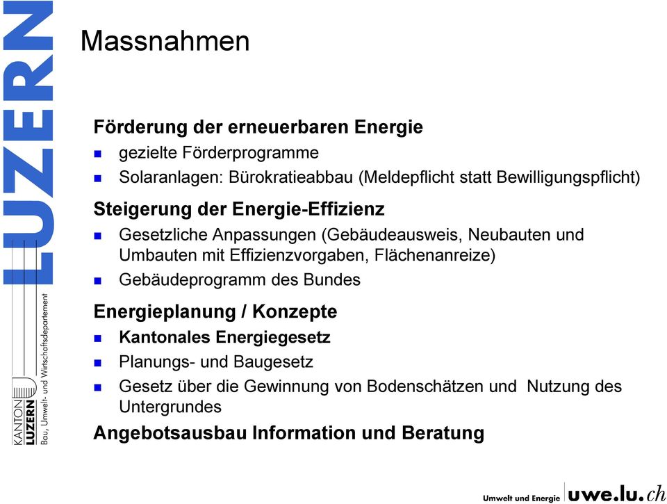 Effizienzvorgaben, Flächenanreize) Gebäudeprogramm des Bundes Energieplanung / Konzepte Kantonales Energiegesetz Planungs-