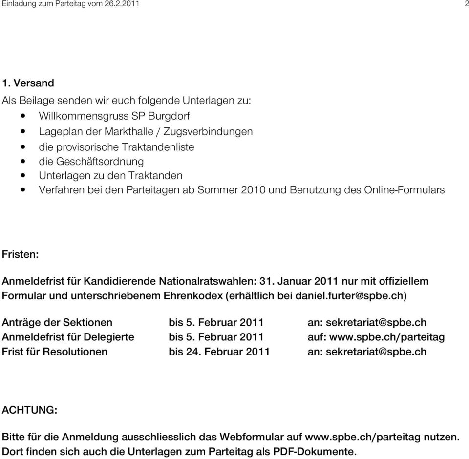 zu den Traktanden Verfahren bei den Parteitagen ab Sommer 2010 und Benutzung des Online-Formulars Fristen: Anmeldefrist für Kandidierende Nationalratswahlen: 31.