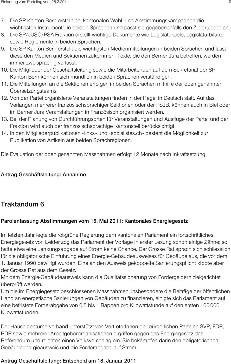 Die SP/JUSO/PSA-Fraktion erstellt wichtige Dokumente wie Legislaturziele, Legislaturbilanz sowie Reglemente in beiden Sprachen. 9.