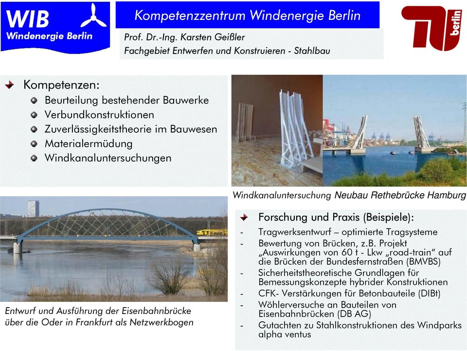 Windkanaluntersuchungen Windkanaluntersuchung Neubau Rethebrücke Hamburg Entwurf und Ausführung der Eisenbahnbrücke über die Oder in Frankfurt als Netzwerkbogen Forschung und Praxis (Beispiele): -