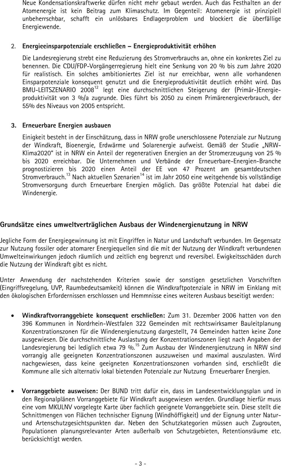 Energieeinsparpotenziale erschließen Energieproduktivität erhöhen Die Landesregierung strebt eine Reduzierung des Stromverbrauchs an, ohne ein konkretes Ziel zu benennen.