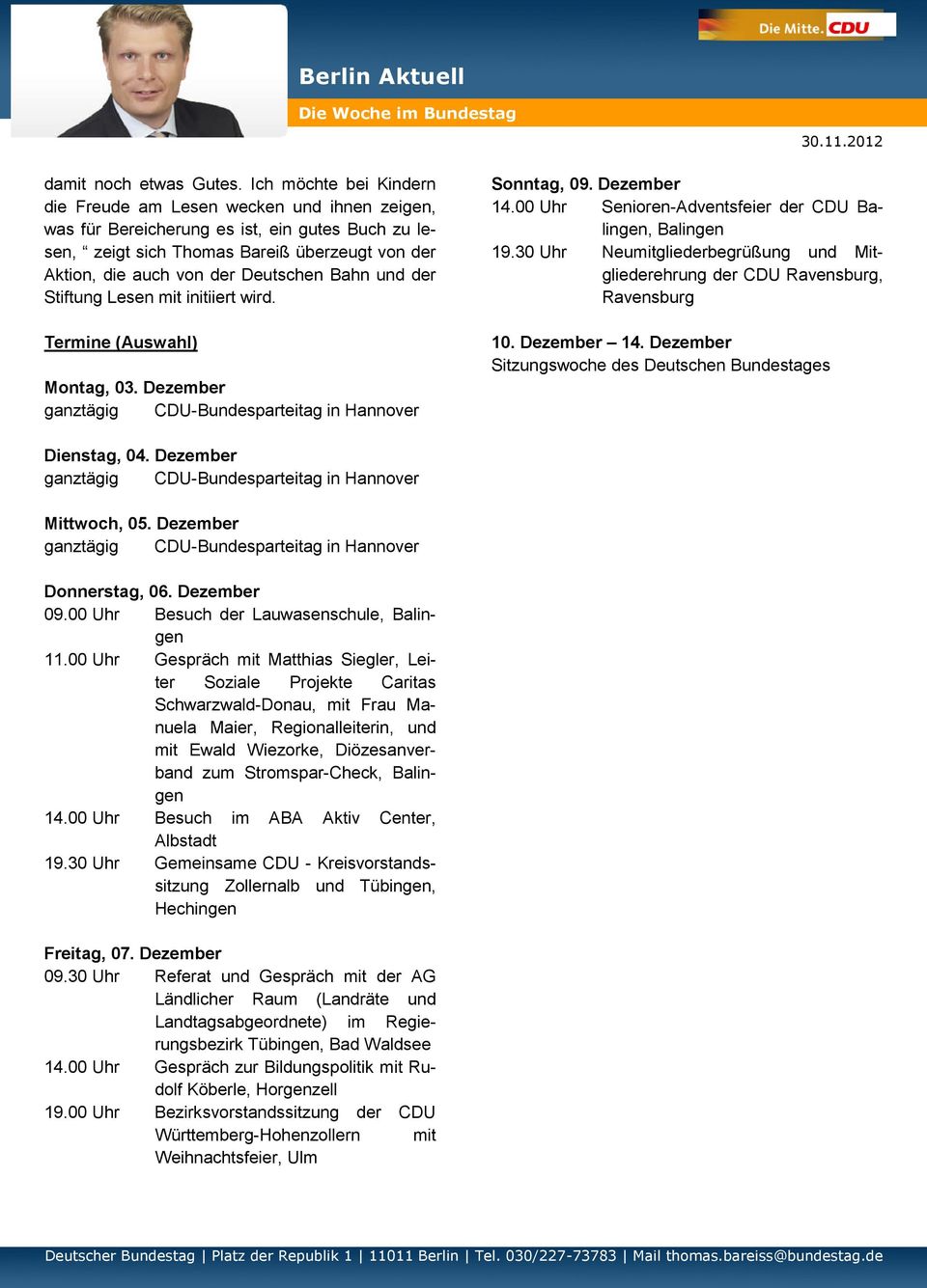 Bahn und der Stiftung Lesen mit initiiert wird. Termine (Auswahl) Montag, 03. Dezember Sonntag, 09. Dezember 14.00 Uhr Senioren-Adventsfeier der CDU Balingen, Balingen 19.