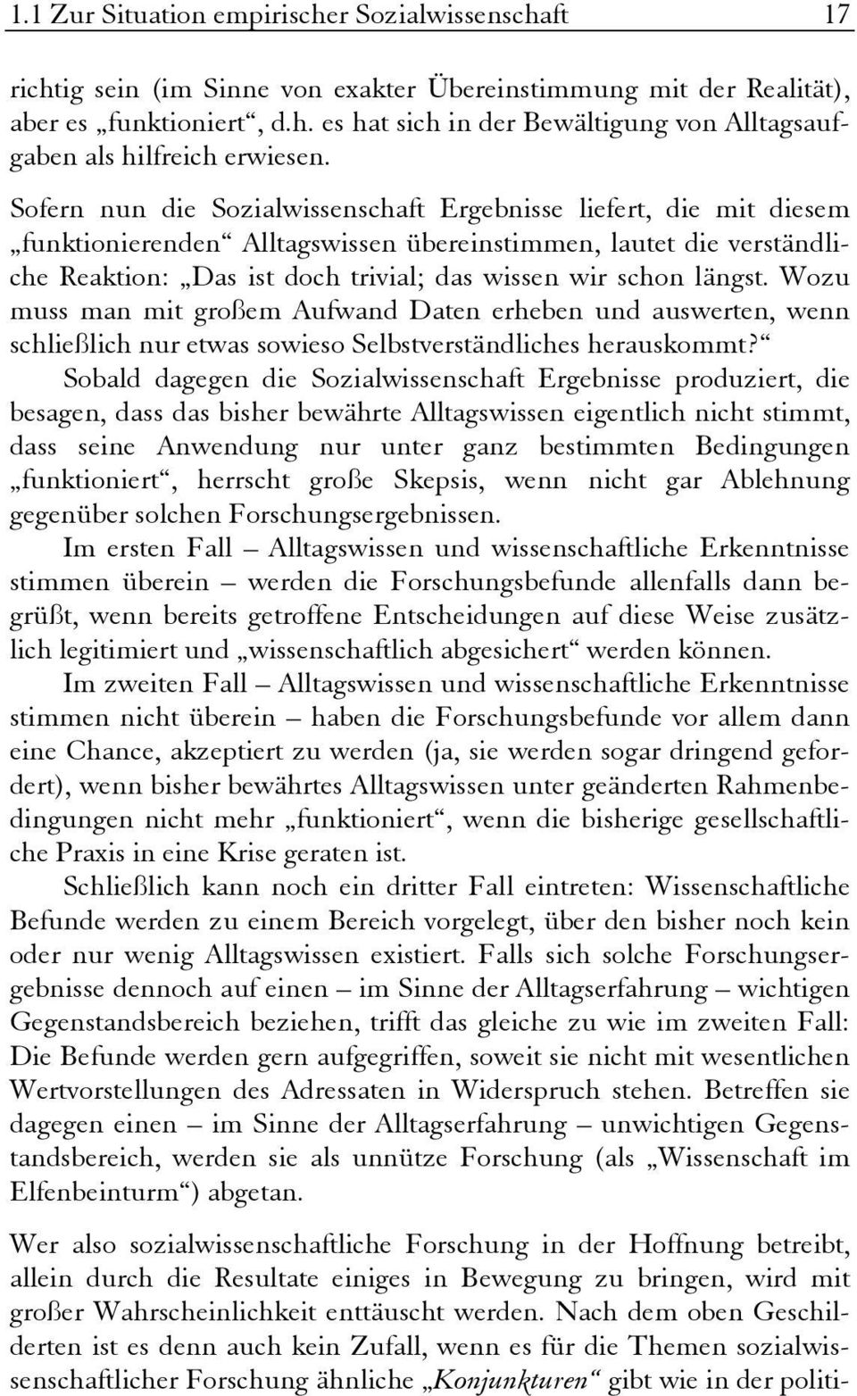 längst. Wozu muss man mit großem Aufwand Daten erheben und auswerten, wenn schließlich nur etwas sowieso Selbstverständliches herauskommt?