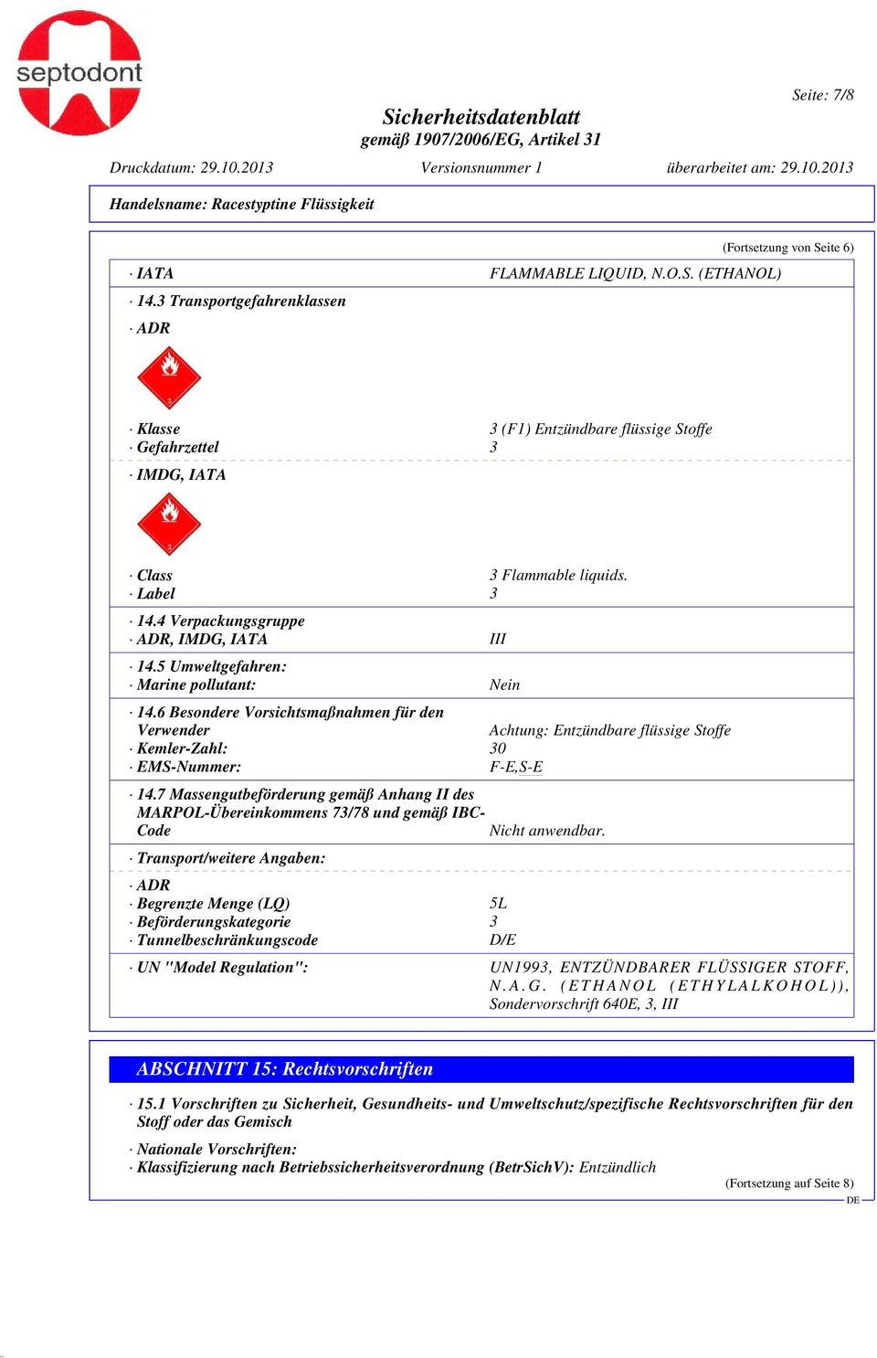 4 Verpackungsgruppe ADR, IMDG, IATA III 14.5 Umweltgefahren: Marine pollutant: Nein 14.