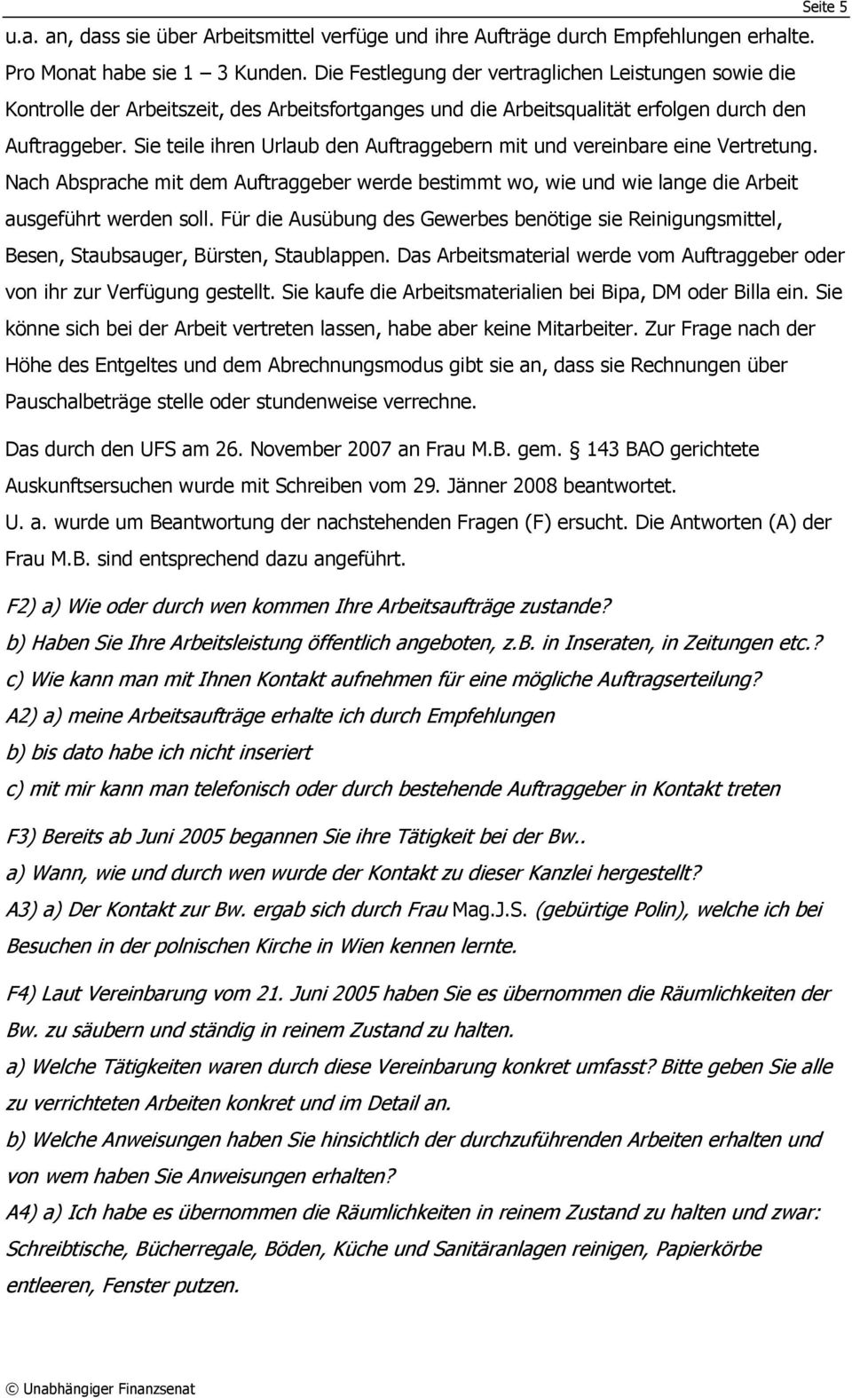 Sie teile ihren Urlaub den Auftraggebern mit und vereinbare eine Vertretung. Nach Absprache mit dem Auftraggeber werde bestimmt wo, wie und wie lange die Arbeit ausgeführt werden soll.