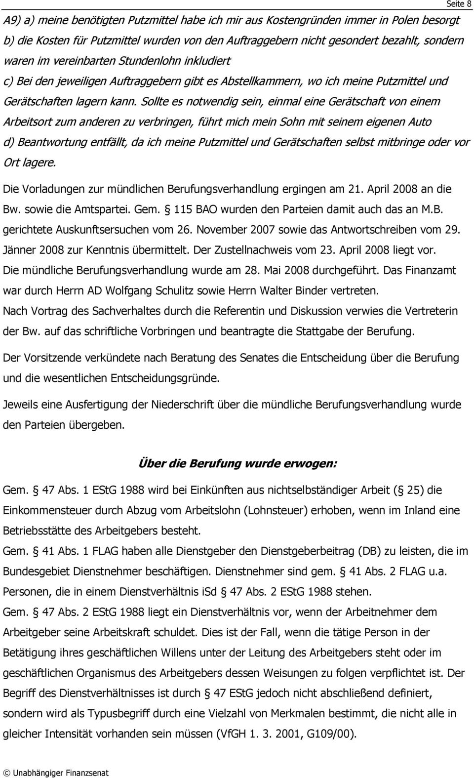 Sollte es notwendig sein, einmal eine Gerätschaft von einem Arbeitsort zum anderen zu verbringen, führt mich mein Sohn mit seinem eigenen Auto d) Beantwortung entfällt, da ich meine Putzmittel und