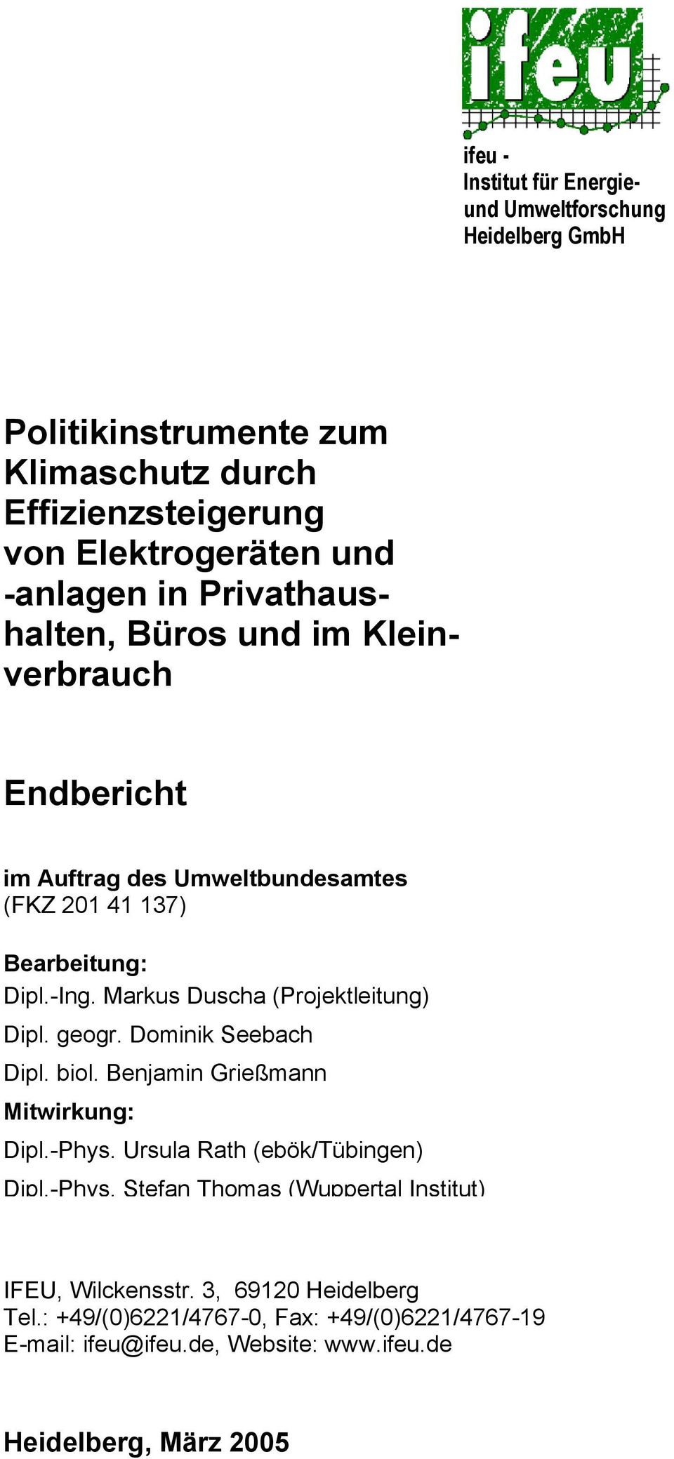 Markus Duscha (Projektleitung) Dipl. geogr. Dominik Seebach Dipl. biol. Benjamin Grießmann Mitwirkung: Dipl.-Phys.