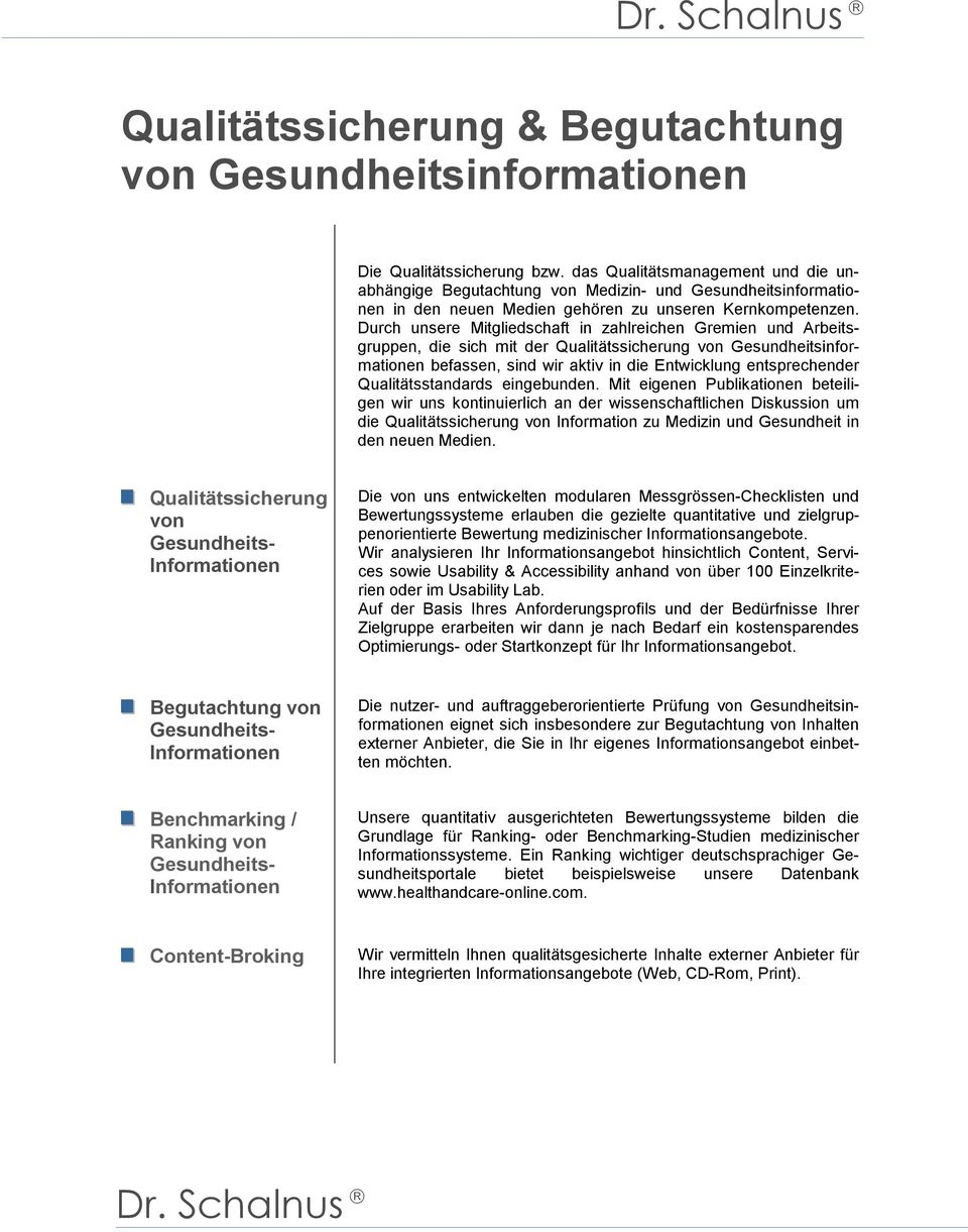 Durch unsere Mitgliedschaft in zahlreichen Gremien und Arbeitsgruppen, die sich mit der Qualitätssicherung von Gesundheitsinformationen befassen, sind wir aktiv in die Entwicklung entsprechender