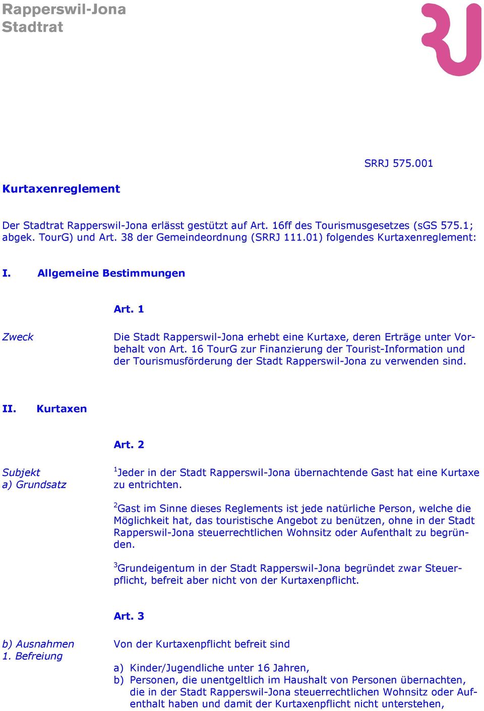 16 TourG zur Finanzierung der Tourist-Information und der Tourismusförderung der Stadt Rapperswil-Jona zu verwenden sind. II. Kurtaxen Art.