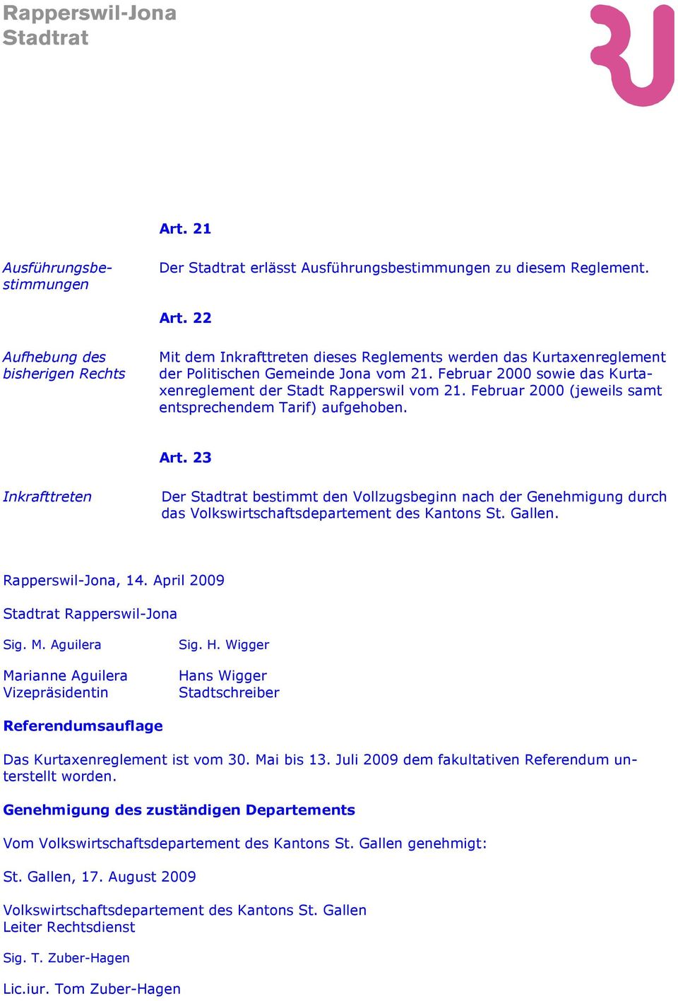 Februar 2000 sowie das Kurtaxenreglement der Stadt Rapperswil vom 21. Februar 2000 (jeweils samt entsprechendem Tarif) aufgehoben. Art.