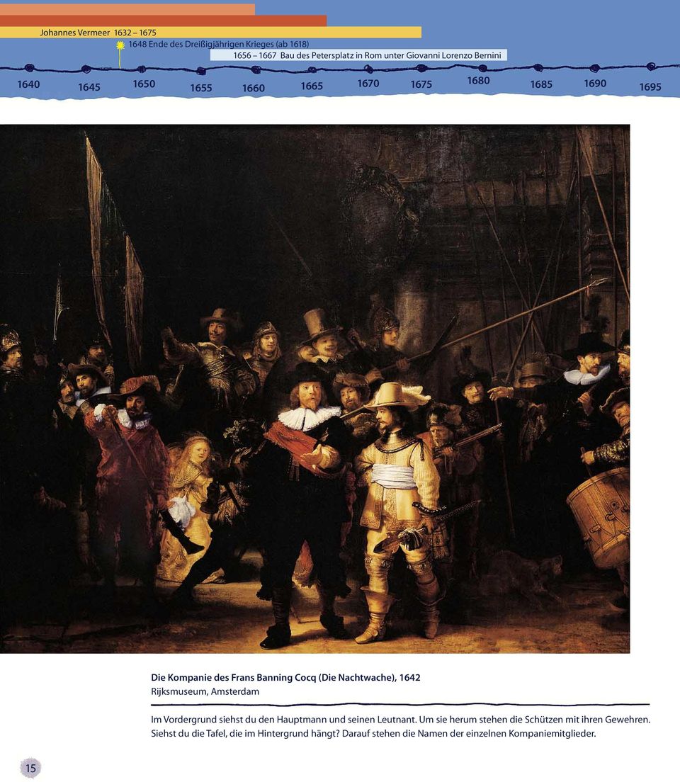Nachtwache), 1642 Rijksmuseum, Amsterdam Im Vordergrund siehst du den Hauptmann und seinen Leutnant.