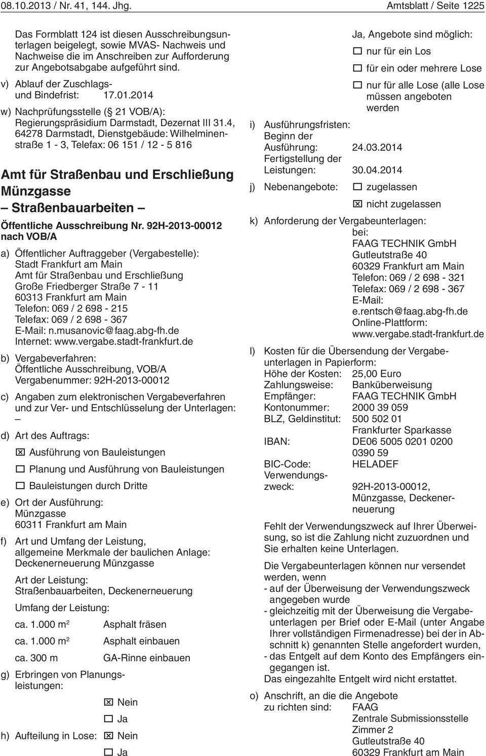 v) Ablauf der Zuschlagsund Bindefrist: 17.01.2014 w) Nachprüfungsstelle ( 21 VOB/A): Regierungspräsidium Darmstadt, Dezernat III 31.
