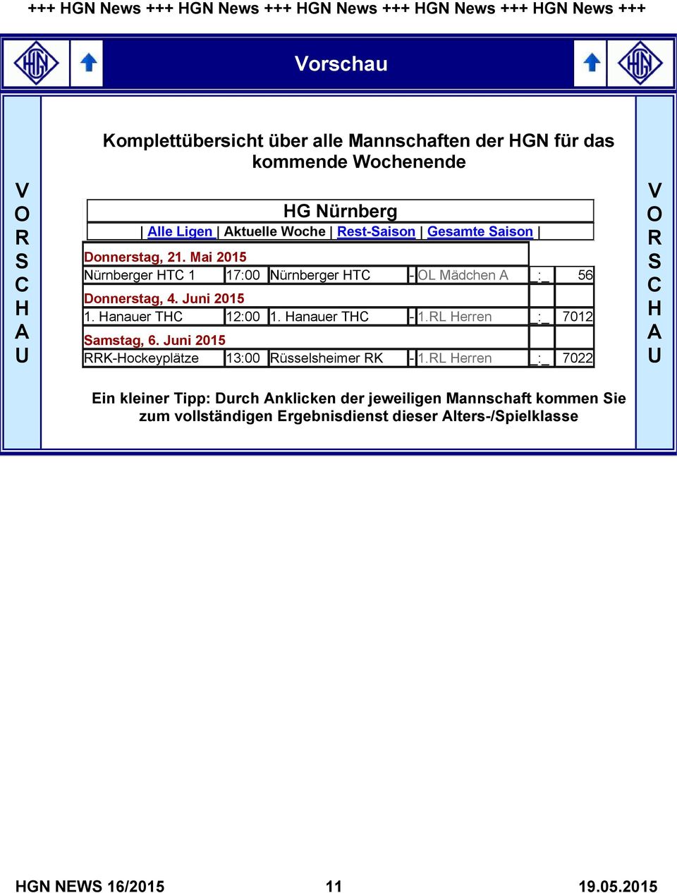 Hanauer THC 12:00 1. Hanauer THC - 1.RL Herren _:_ 7012 Samstag, 6. Juni 2015 RRK-Hockeyplätze 13:00 Rüsselsheimer RK - 1.