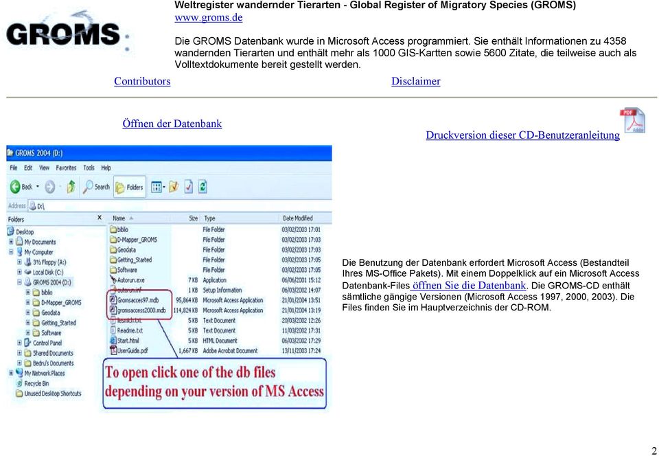Disclaimer Öffnen der Datenbank Druckversion dieser CD-Benutzeranleitung Die Benutzung der Datenbank erfordert Microsoft Access (Bestandteil Ihres MS-Office Pakets).