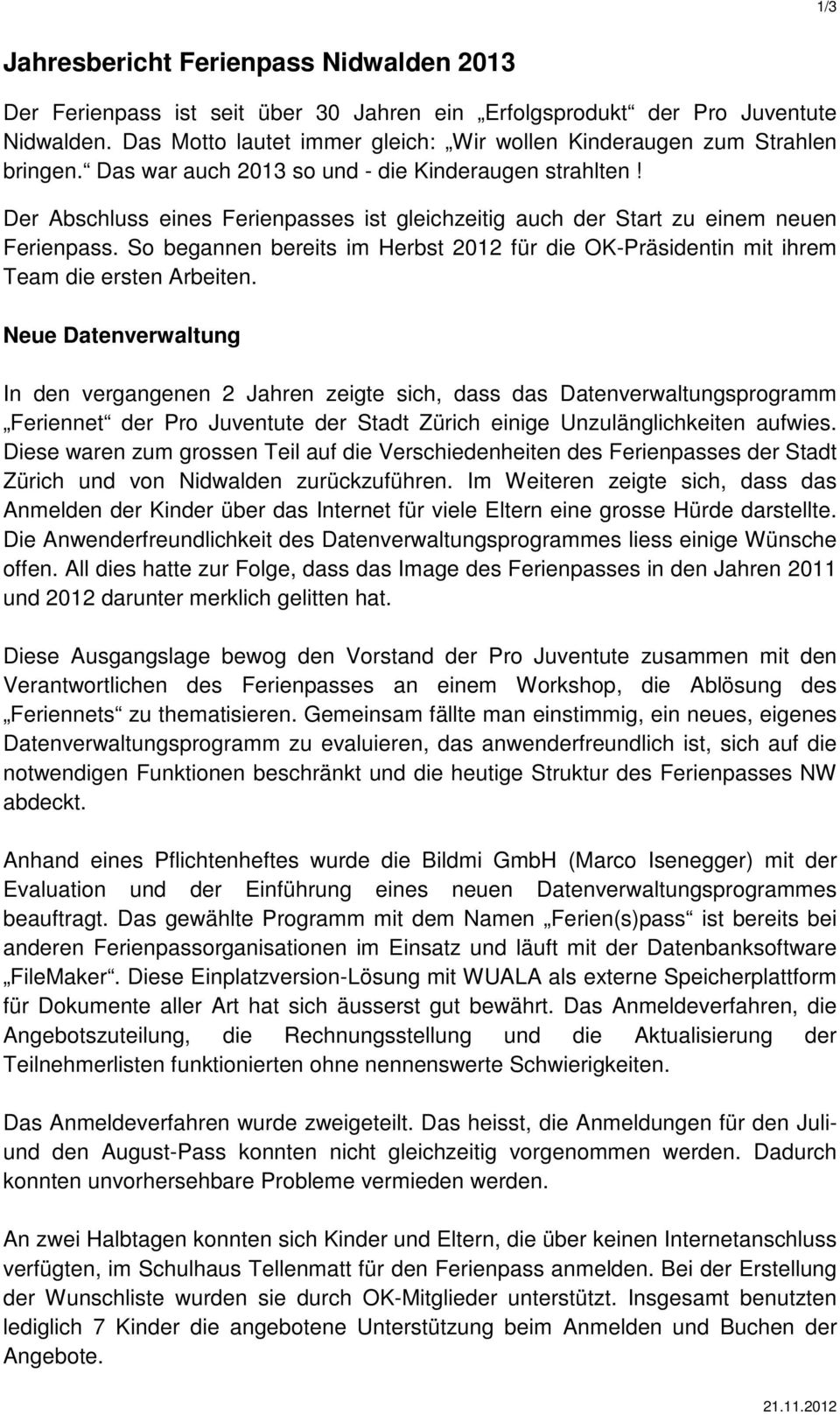 Der Abschluss eines Ferienpasses ist gleichzeitig auch der Start zu einem neuen Ferienpass. So begannen bereits im Herbst 2012 für die OK-Präsidentin mit ihrem Team die ersten Arbeiten.