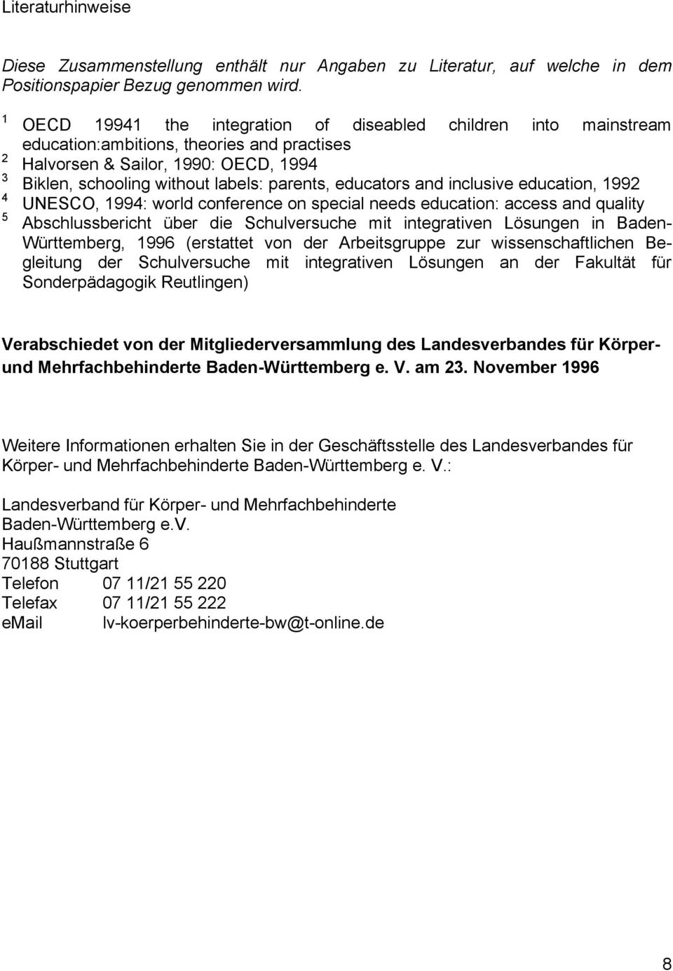 educators and inclusive education, 1992 UNESCO, 1994: world conference on special needs education: access and quality Abschlussbericht über die Schulversuche mit integrativen Lösungen in Baden-