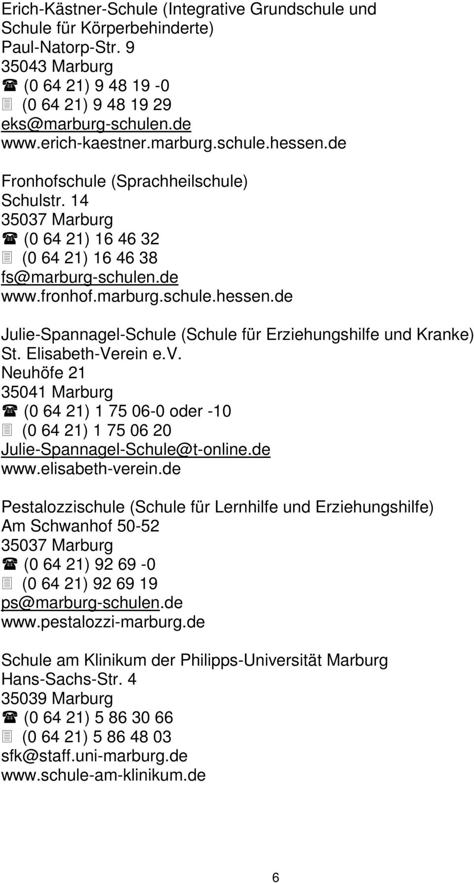 Elisabeth-Verein e.v. Neuhöfe 21 35041 Marburg (0 64 21) 1 75 06-0 oder -10 (0 64 21) 1 75 06 20 Julie-Spannagel-Schule@t-online.de www.elisabeth-verein.