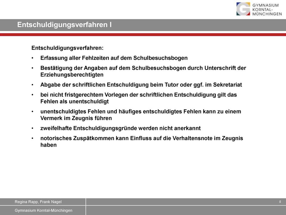 im Sekretariat bei nicht fristgerechtem Vorlegen der schriftlichen Entschuldigung gilt das Fehlen als unentschuldigt unentschuldigtes Fehlen und häufiges