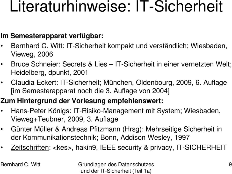 Auflage von 2004] Zum Hintergrund der Vorlesung empfehlenswert: Hans-Peter Königs: IT-Risiko-Management mit System; Wiesbaden, Vieweg+Teubner, 2009, 3.