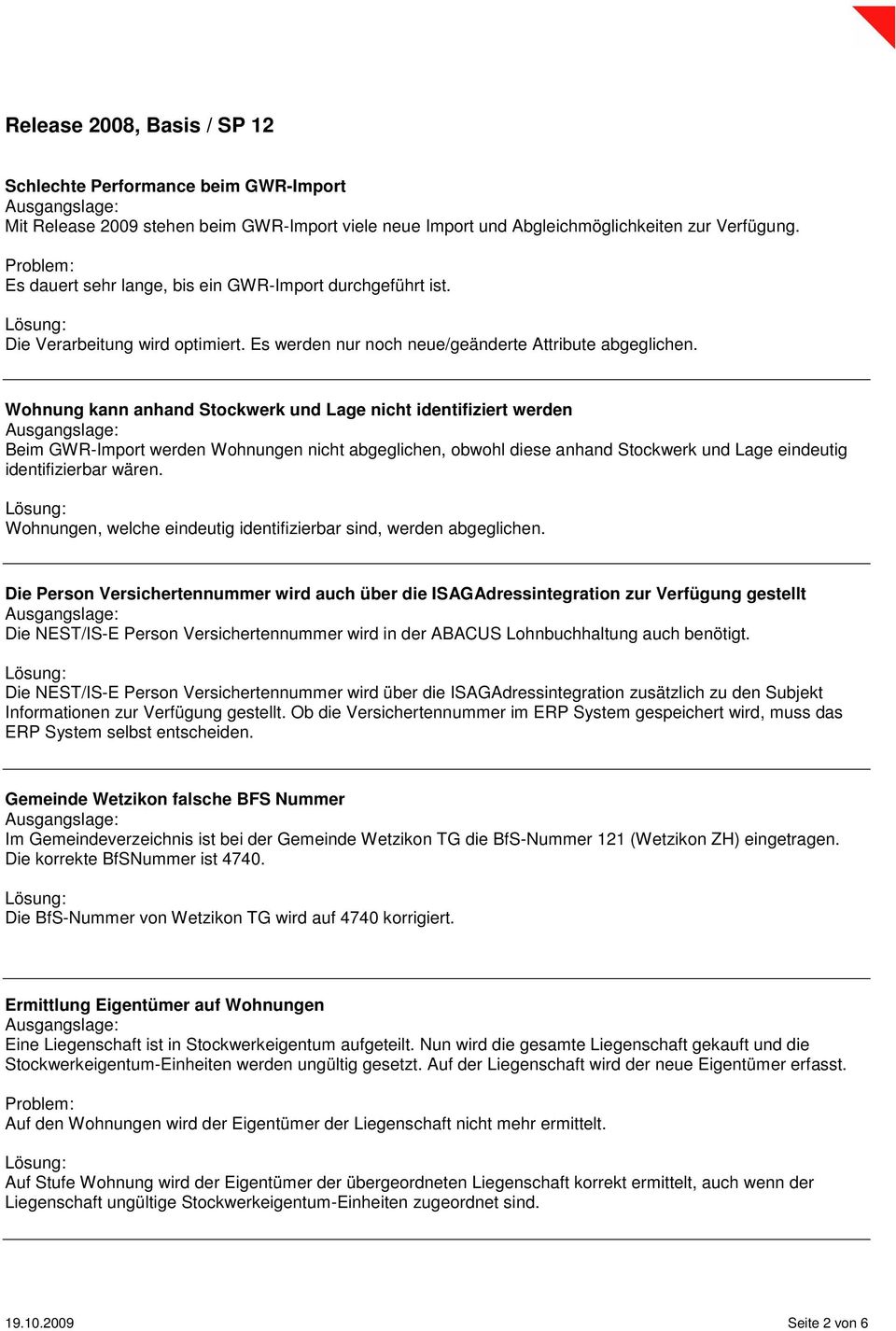 Wohnung kann anhand Stockwerk und Lage nicht identifiziert werden Beim GWR-Import werden Wohnungen nicht abgeglichen, obwohl diese anhand Stockwerk und Lage eindeutig identifizierbar wären.