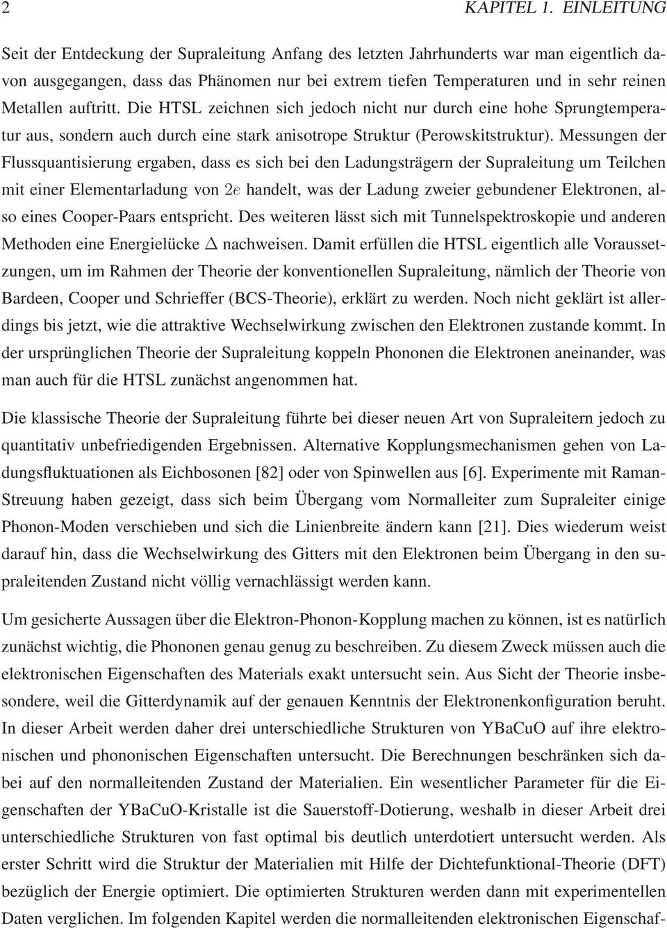 auftritt. Die HTSL zeichnen sich jedoch nicht nur durch eine hohe Sprungtemperatur aus, sondern auch durch eine stark anisotrope Struktur (Perowskitstruktur).