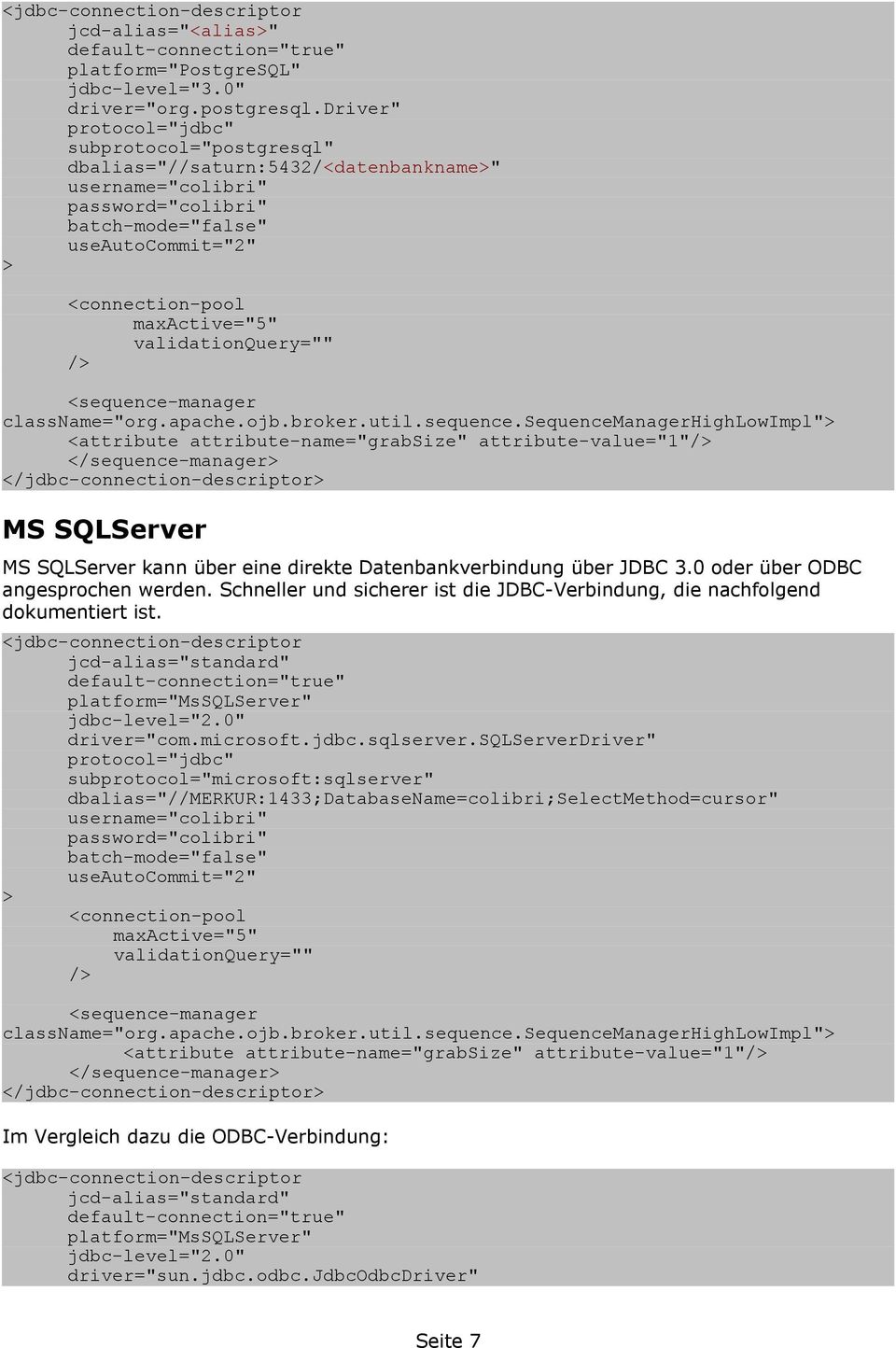 driver" protocol="jdbc" subprotocol="postgresql" dbalias="//saturn:5432/<datenbankname" username="colibri" password="colibri" batch-mode="false" useautocommit="2" <connection-pool maxactive="5"